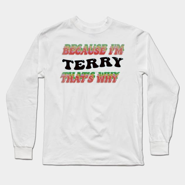 BECAUSE I AM TERRY - THAT'S WHY Long Sleeve T-Shirt by elSALMA